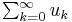 \textstyle{\sum_{k=0}^\infty u_k}