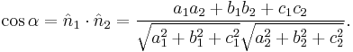 \cos\alpha = \hat n_1\cdot \hat n_2 = \frac{a_1 a_2 %2B b_1 b_2 %2B c_1 c_2}{\sqrt{a_1^2%2Bb_1^2%2Bc_1^2}\sqrt{a_2^2%2Bb_2^2%2Bc_2^2}}. 