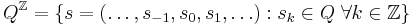 Q^\mathbb{Z}=\{ s=(\ldots,s_{-1},s_0,s_1,\ldots)�: 
s_k \in Q \; \forall k \in \mathbb{Z} \}