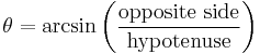 \theta = \arcsin \left( \frac{\text{opposite side}}{\text{hypotenuse}} \right)