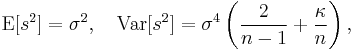 
    \operatorname{E}[s^2] = \sigma^2, \quad
    \operatorname{Var}[s^2] = \sigma^4 \left( \frac{2}{n-1} %2B \frac{\kappa}{n} \right),
  