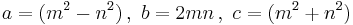  a = (m^2-n^2)  \,,\  b =2mn    \,,\ c = (m^2 %2B n^2)