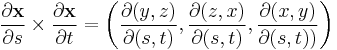 {\partial \mathbf{x} \over \partial s}\times {\partial \mathbf{x} \over \partial t}=\left(\frac{\partial(y,z)}{\partial(s,t)}, \frac{\partial(z,x)}{\partial(s,t)}, \frac{\partial(x,y)}{\partial(s,t))}\right)