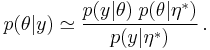 
   p(\theta|y) \simeq \frac{p(y | \theta) \; p(\theta | \eta^{*})}{p(y | \eta^{*})}\,.
