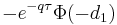  -e^{-q \tau} \Phi(-d_1)\, 