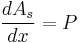 \frac {dA_s}{dx} = P