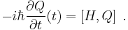   -i \hbar \frac{\partial Q}{\partial t} (t)= \left[ H , Q \right] \,\!\;.