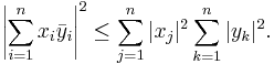 \left|\sum_{i=1}^n x_i \bar{y}_i\right|^2 \leq \sum_{j=1}^n |x_j|^2 \sum_{k=1}^n |y_k|^2 .