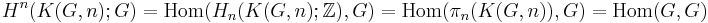 H^n(K(G,n);G) = \mathrm{Hom}(H_n(K(G,n);\mathbb{Z}), G) = \mathrm{Hom}(\pi_n(K(G,n)), G) = \mathrm{Hom}(G,G)