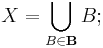 X = \bigcup_{B \in \mathbf{B}} B;