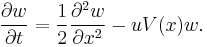 
\frac{\partial w}{\partial t} = \frac{1}{2} \frac{\partial^2 w}{\partial x^2} - u V(x) w.
