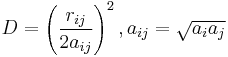 
D = \left(\frac{r_{ij}}{2a_{ij}}\right)^{2}, a_{ij} = \sqrt{a_{i}a_{j}}
