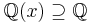 \mathbb{Q}(x)\supseteq \mathbb{Q}