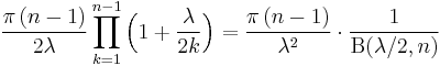 
\frac{\pi\,(n-1)}{2\lambda}\prod_{k=1}^{n-1} \Bigl(1%2B\frac{\lambda}{2k}\Bigr)=\frac{\pi\,(n-1)}{\lambda^2}\cdot\frac{1}{\Beta(\lambda/2,n)}
