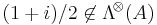 (1%2Bi)/2 \not\in\mathrm{\Lambda}^{\!\otimes}\! \left({A}\right)