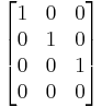 \begin{bmatrix}
1 & 0 & 0\\
0 & 1 & 0\\
0 & 0 & 1\\
0 & 0 & 0\end{bmatrix}