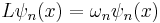 L\psi_n(x)=\omega_n \psi_n(x)