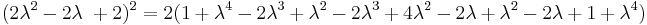 (2\lambda^2 - 2\lambda\ %2B 2)^2 = 2(1 %2B \lambda^4 - 2\lambda^3 %2B \lambda^2 - 2\lambda^3 %2B 4\lambda^2 - 2\lambda %2B \lambda^2 - 2\lambda %2B 1 %2B \lambda^4)\,