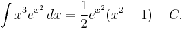 \int x^3e^{x^2}\, dx=\frac{1}{2}e^{x^2}(x^2-1)%2BC.