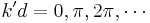 k'd=0, \pi, 2\pi, \cdots\,