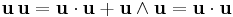  \mathbf u \, \mathbf u = \mathbf u \cdot \mathbf u %2B \mathbf u \wedge \mathbf u = \mathbf u \cdot \mathbf u