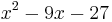 x^2 - 9x - 27\,