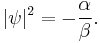  |\psi|^2 = - \frac{\alpha} {\beta}.