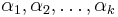 \alpha_1,\alpha_2,\ldots,\alpha_k