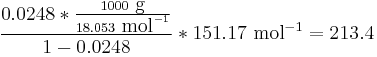  \frac{0.0248*\frac{1000 \mbox{ g}}{18.053 \mbox{ mol}^{-1}}}{1-0.0248}*151.17 \mbox{ mol}^{-1} = 213.4