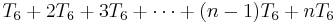 T_6 %2B 2T_6 %2B 3T_6 %2B \cdots %2B (n-1) T_6 %2B n T_6