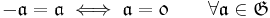  \mathfrak{-a} = \mathfrak{a} \iff \mathfrak{a} = \mathfrak{0}\qquad \forall \mathfrak{a} \in \mathfrak{G} 