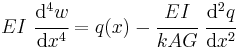 
   EI~\cfrac{\mathrm{d}^4 w}{\mathrm{d} x^4} = q(x) - \cfrac{EI}{k A G}~\cfrac{\mathrm{d}^2 q}{\mathrm{d} x^2}
 