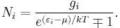 
N_i = \frac{g_i}{e^{(\varepsilon_i-\mu)/kT}\mp 1}.
