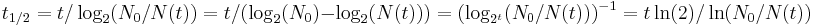 t_{1/2} = t/\log_2(N_0/N(t)) = t/(\log_2(N_0)-\log_2(N(t))) = (\log_{2^t}(N_0/N(t)))^{-1} = t\ln(2)/\ln(N_0/N(t))