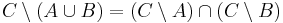 C \setminus (A \cup B) = (C \setminus A) \cap (C \setminus B)\,\!