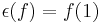  \epsilon(f) = f(1)