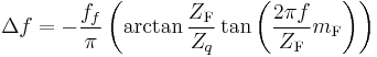 \Delta f=-\frac{f_f}\pi \left( \arctan \frac{Z_{\mathrm{F}}}{Z_q}\tan \left( 
\frac{2\pi f}{Z_{\mathrm{F}}}m_{\mathrm{F}}\right) \right)