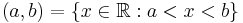 (a,b) = \{x \in \mathbb{R}�: a < x < b \}