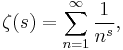 \zeta(s)=\sum_{n=1}^\infin \frac{1}{n^s},