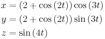  \begin{align}
          x & = \left(2 %2B \cos{(2t)} \right) \cos{(3t)} \\
          y & = \left(2 %2B \cos{(2t)} \right) \sin{(3t)} \\
          z & = \sin{(4t)}
        \end{align}    