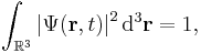 \int_{\mathbb{R}^3} \left | \Psi(\mathbf{r},t)\right |^2 \mathrm{d}^3\mathbf{r} = 1,