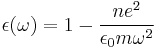 \epsilon(\omega) = 1 - \frac {n e^2}{\epsilon_0m \omega^2}