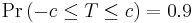 \Pr\left(-c\le T \le c\right)=0.9\,