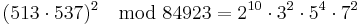 (513 \cdot 537)^2 \mod 84923 = 2^{10} \cdot 3^2 \cdot 5^4 \cdot 7^2 