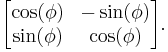 \begin{bmatrix}\cos(\phi)&-\sin(\phi)\\
\sin(\phi)&\cos(\phi)\end{bmatrix}.