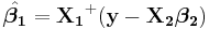 \hat{\boldsymbol {\beta_1}} = \mathbf {X_1}^%2B (\mathbf {y} - \mathbf {X_2} \boldsymbol {\beta_2})