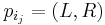 p_{i_{j}} = (L, R)