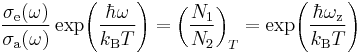 \frac{\sigma_{\rm e}(\omega)}{\sigma_{\rm a}(\omega)}\exp\!\left( \frac{\hbar \omega}{k_{\rm B} T}\right)
=\left(\frac{N_1}{N_2}\right)_T
=\exp\!\left( \frac{\hbar \omega_{\rm z}}{k_{\rm B} T}\right)