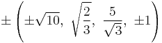 \pm\left(\pm\sqrt{10},\ \sqrt{\frac{2}{3}},\ \frac{5}{\sqrt{3}},\ \pm1\right)