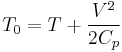 T_0 = T %2B \frac{V^2}{2C_p}\,